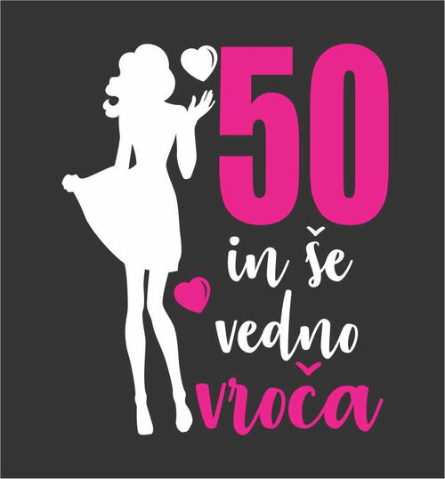 50 IN ŠE VEDNO VROČA