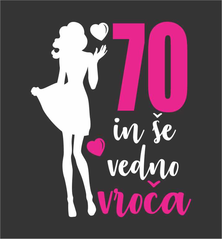 70 IN ŠE VEDNO VROČA