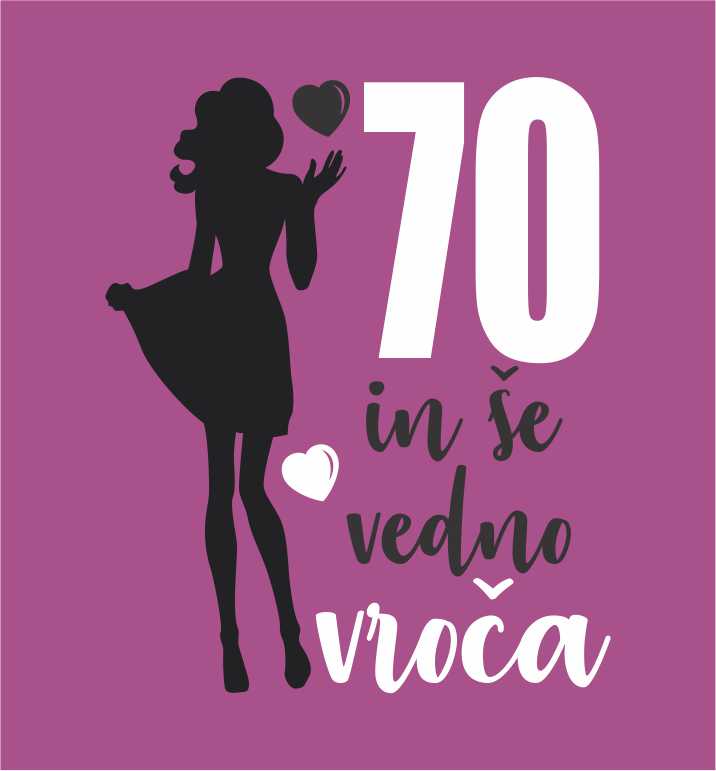 70 IN ŠE VEDNO VROČA