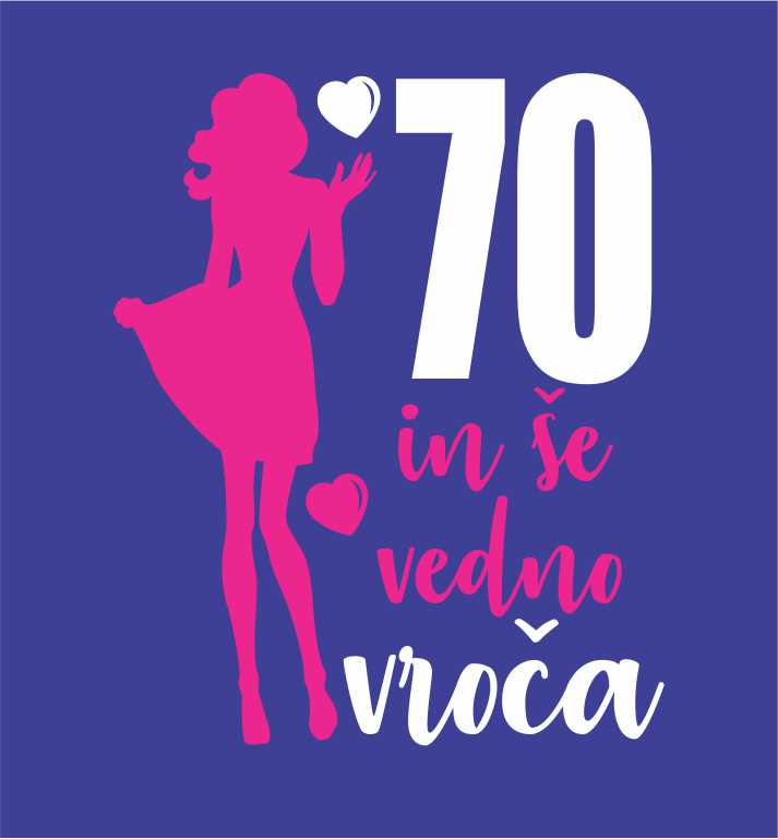 70 IN ŠE VEDNO VROČA