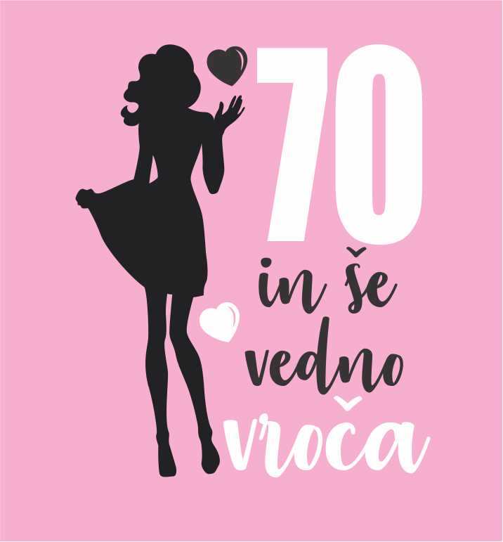 70 IN ŠE VEDNO VROČA
