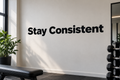 Stay Consistent