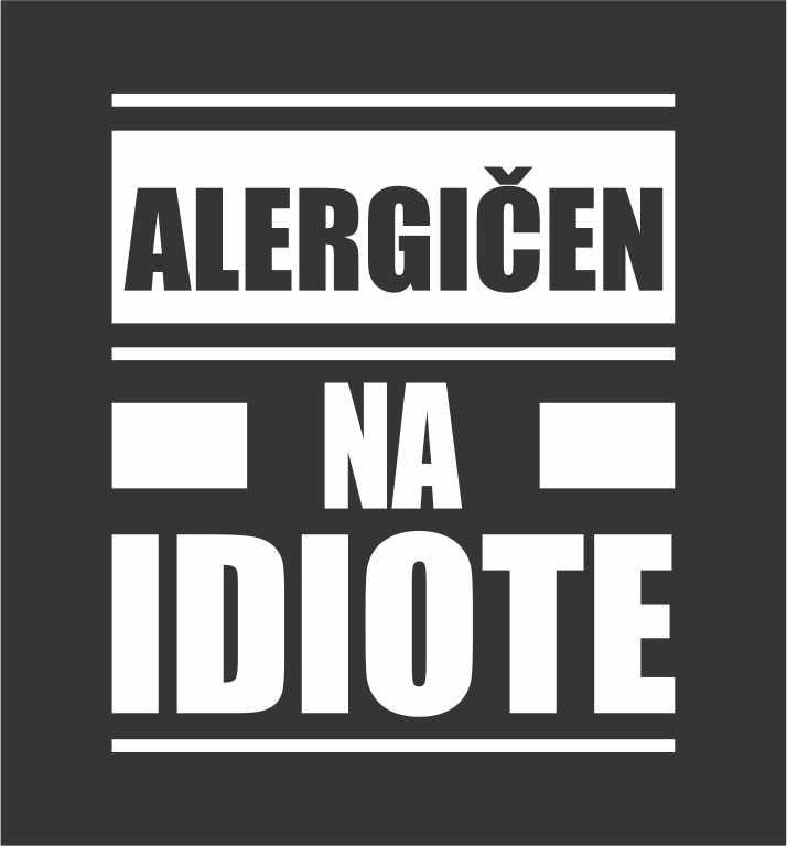 ALERGIČEN NA IDIOTE