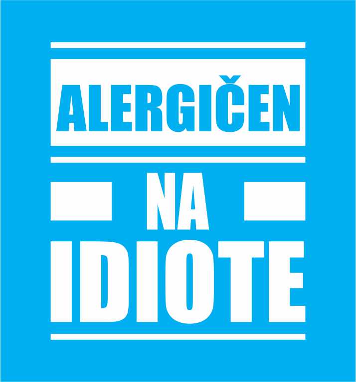 ALERGIČEN NA IDIOTE