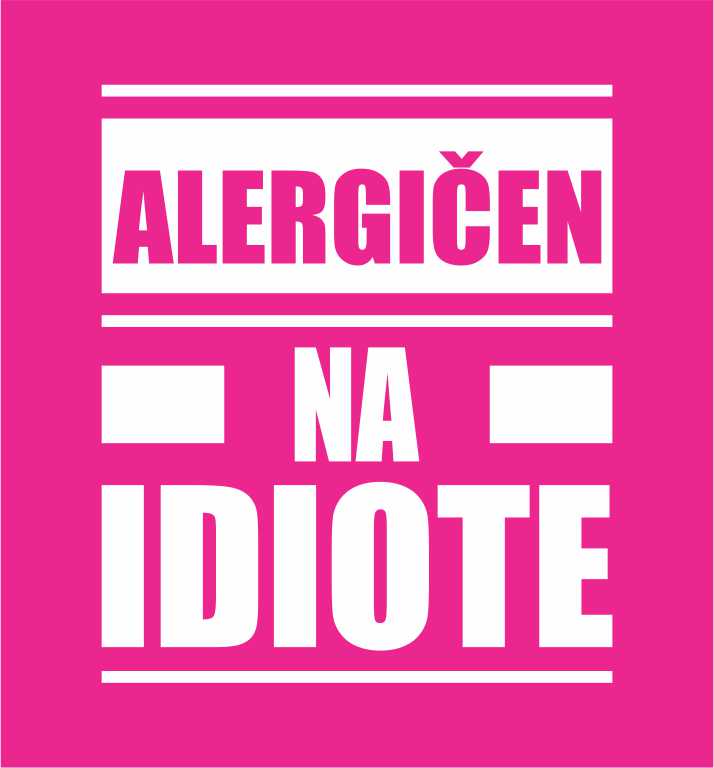 ALERGIČEN NA IDIOTE