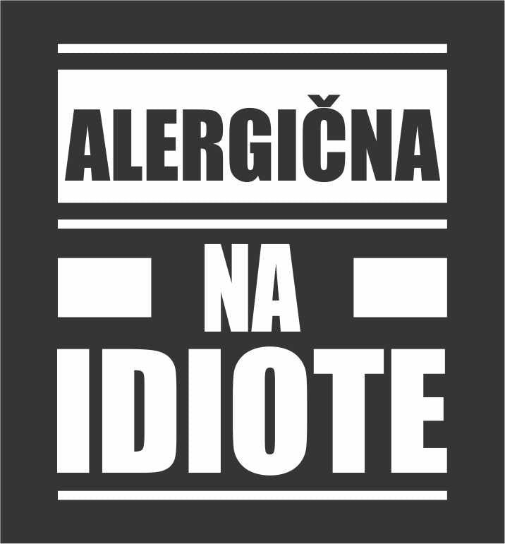 ALERGIČNA NA IDIOTE