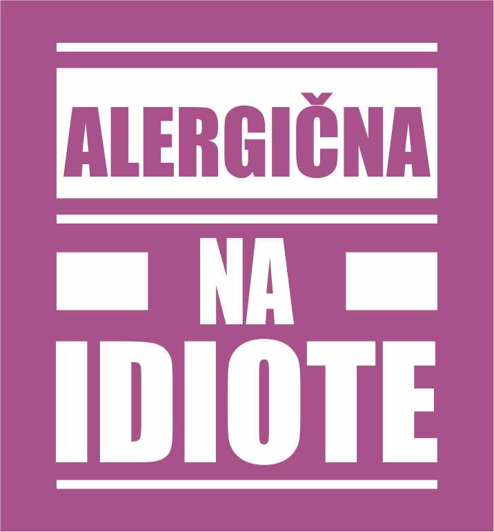 ALERGIČNA NA IDIOTE