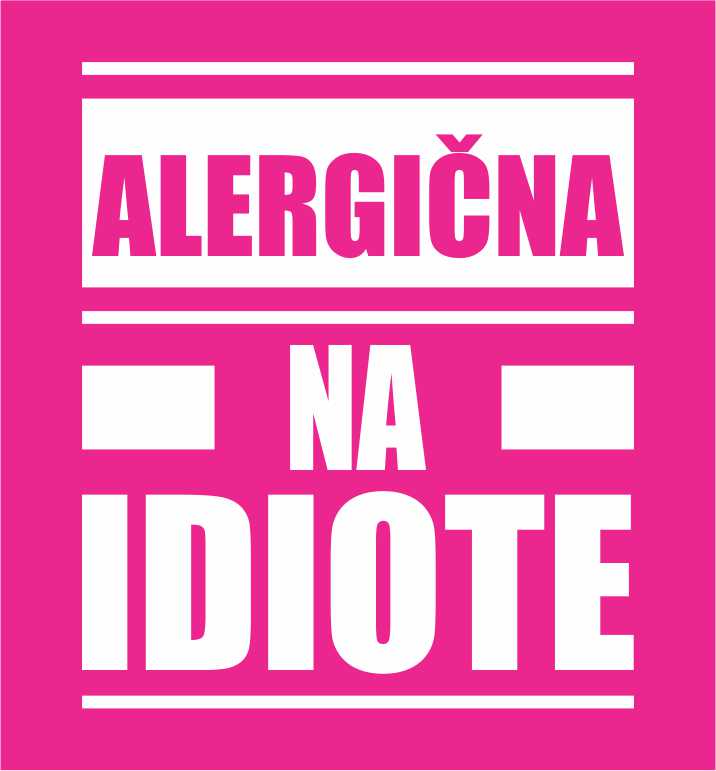 ALERGIČNA NA IDIOTE