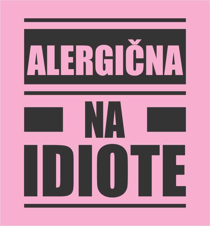 ALERGIČNA NA IDIOTE