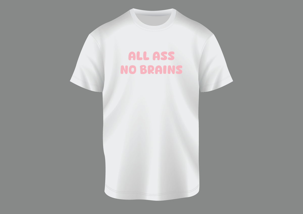 All ass no brains, women's shirt