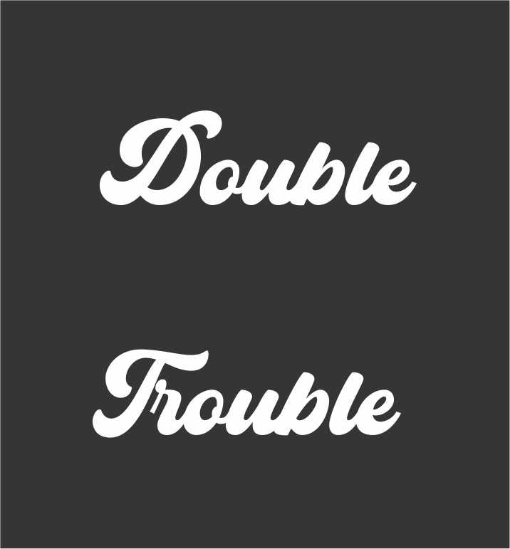 DOUBLE TROUBLE