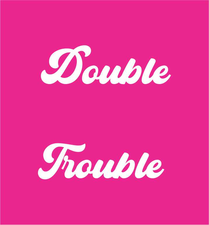 DOUBLE TROUBLE