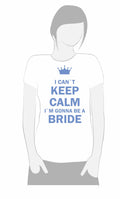 I cant keep calm im gonna be a bride