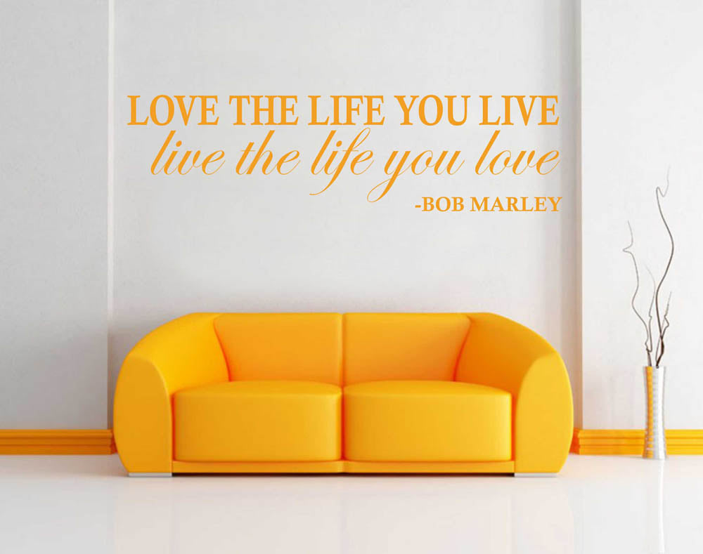 Love the life you live...