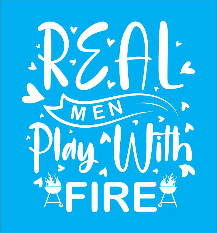 REAL MEN PLAY WITH FIRE