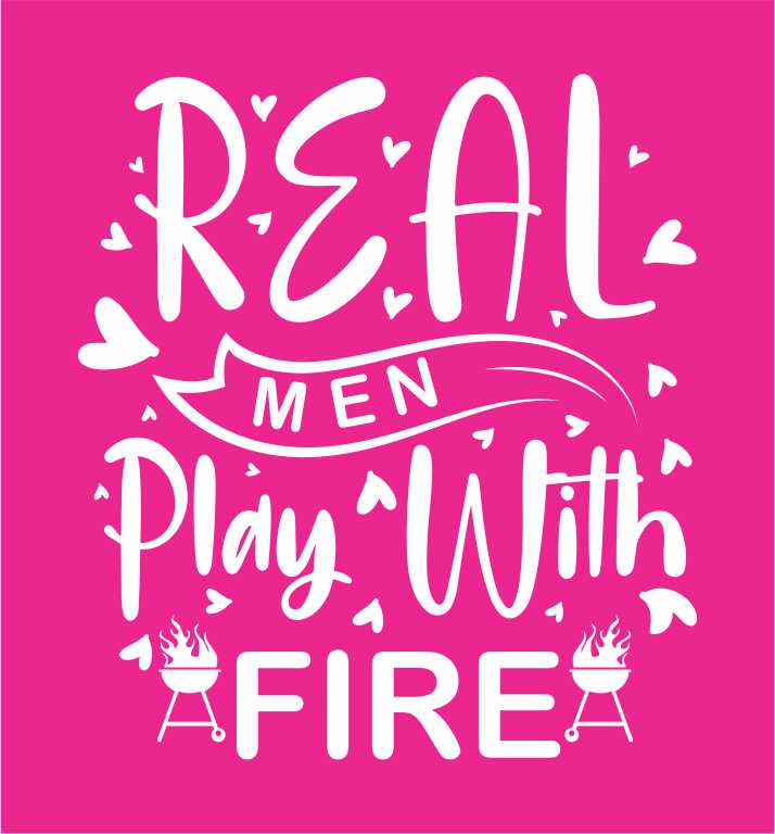 REAL MEN PLAY WITH FIRE