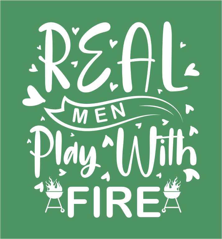 REAL MEN PLAY WITH FIRE